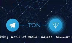Discover the Exciting World of Web3: Games, Communities, and